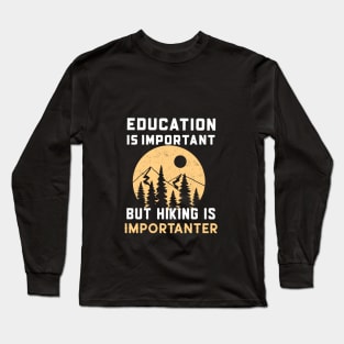 Education is important but hiking importanter Long Sleeve T-Shirt